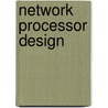 Network Processor Design by Peter Z. Onufryk