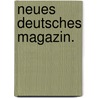 Neues deutsches Magazin. door Christian U. D. Von Eggers