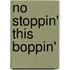 No Stoppin' This Boppin'