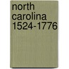 North Carolina 1524-1776 by Patrick Griffin