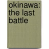 Okinawa: The Last Battle by Roy E. Appleman