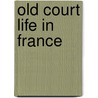 Old Court Life in France by Frances Elliot
