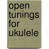 Open Tunings for Ukulele door Ondrej Sarek