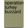 Operation Turkey Buzzard by Ronald Cohn
