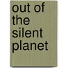 Out of the Silent Planet by Clive Staples Lewis