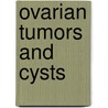 Ovarian Tumors And Cysts by Tamra Orr