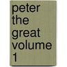 Peter the Great Volume 1 door Kazimierz Waliszewski