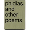 Phidias, and Other Poems by E. M Thompson