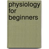 Physiology For Beginners by Michael Foster