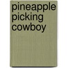 Pineapple Picking Cowboy by Pineapple Sam