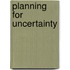 Planning For Uncertainty