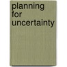 Planning For Uncertainty door M.D. Doukas David John