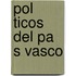 Pol Ticos del Pa S Vasco