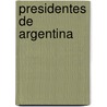 Presidentes de Argentina by Fuente Wikipedia