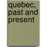 Quebec, Past And Present door James Macpherson Le Moine