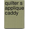 Quilter S Applique Caddy by Piece O'Cake Designs