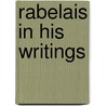 Rabelais In His Writings door Francois Rabelais Will Francis Smith