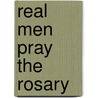 Real Men Pray the Rosary by David N. Calvillo