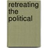 Retreating The Political