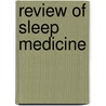 Review Of Sleep Medicine door Teri J. Barkoukis
