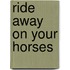 Ride Away on Your Horses