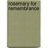 Rosemary For Remembrance by Rosemary Anne Sisson