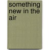 Something New In The Air door Lorna Roth