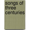 Songs of Three Centuries door John Greenleaf Whittier