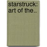 Starstruck: Art Of The.. by Simon Robbins
