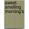 Sweet Smelling Morning's by Mrs Esther Hinds Mohammed