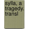 Sylla, A Tragedy. Transl by Victor Joseph Ͽ