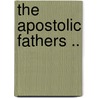 The Apostolic Fathers .. door Joseph Barber Lightfoot