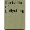 The Battle Of Gettysburg by Michael Burgan