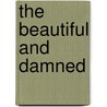 The Beautiful And Damned door Francis Scott Fitzgerald