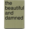 The Beautiful and Damned door Francis Scott Fitzgerald