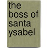 The Boss Of Santa Ysabel by Arthur Gooden