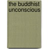 The Buddhist Unconscious by William S. Waldron