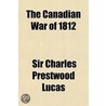 The Canadian War Of 1812 door Sir Charles Prestwood Lucas