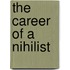 The Career Of A Nihilist