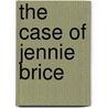 The Case Of Jennie Brice door Roberts Rinehart Mary