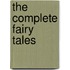 The Complete Fairy Tales