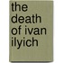 The Death of Ivan Ilyich