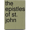 The Epistles Of St. John door Frederick Denison Maurice