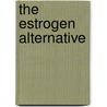 The Estrogen Alternative door Raquel Martin