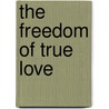 The Freedom of True Love by Father O. M. I.