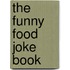 The Funny Food Joke Book