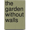 The Garden Without Walls door Coningsby William Dawson