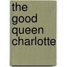The Good Queen Charlotte door Percy Fitzgerald