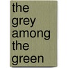 The Grey Among The Green by John Fuller