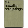 The Hawaiian Archipelago by Isabella Lucy Bird